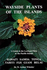 Wayside Plants of the Islands by W. Arthur Whistler