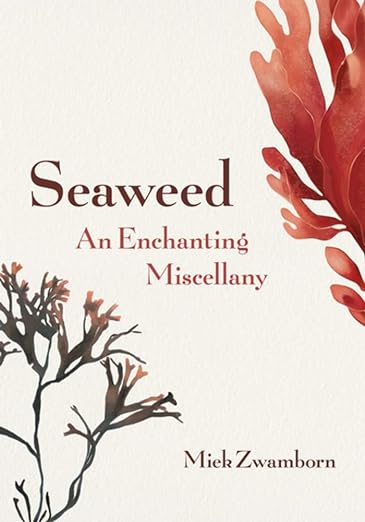 Seaweed An Enchanting Miscellany by Miek Zwamborn