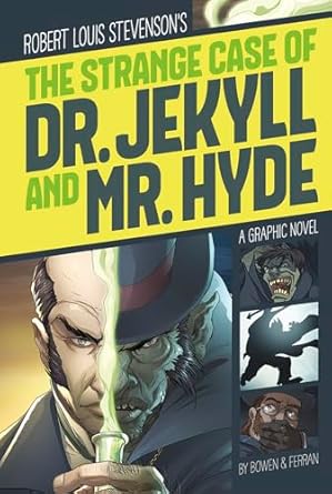 Strange Case of Dr. Jeykll and Mr. Hyde A Graphic Novel by Robert Louis Stevenson and Bowen & Ferran