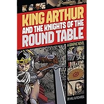 King Arthur and the Knights of the Round Table A Graphic Novel