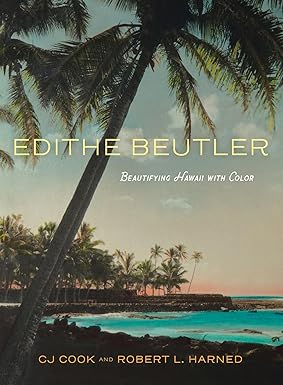 Edith Beutler: Beautifying Hawai'i with Color by CJ Cook and Robert L. Harned