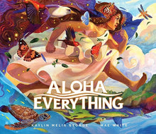 Load image into Gallery viewer, Aloha Everything by Kaylin Melia George and Mae Waite
