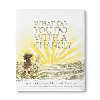 What Do You Do With A Chance? by Kobi Yamada