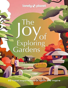 The Joy Of Exploring Gardens -- Lonely Planet