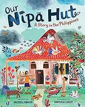 Our Nipa Hut: A Story in the Philippines by Rachell Abalos