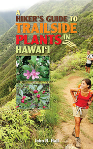 A Hiker's Guide to Trailside Plants in Hawaii by John Hall