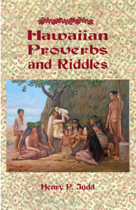 Hawaiian Proverbs and Riddles by Henry Judd