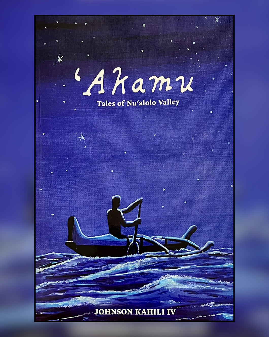 'Akamu: Tales of Nu'alolo Valley by Johnson Kahili IV