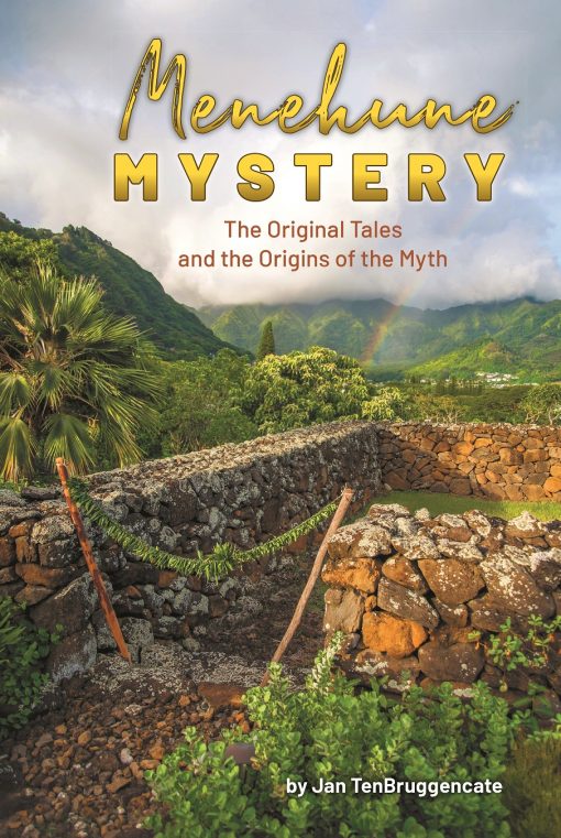 Menehune Mystery: The Original Tales and the Origins of the Myth by Jan Tenbruggencate