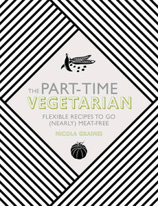 The Part-Time Vegetarian: Flexible Recipes To Go (Nearly) …