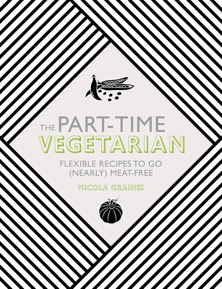 The Part-Time Vegetarian: Flexible Recipes To Go (Nearly) …