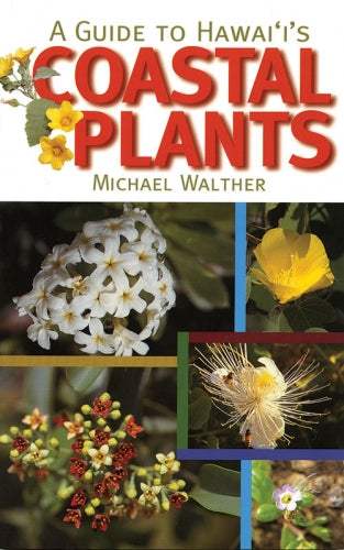 Guide To Hawaii's Coastal Plants by Michael Walther