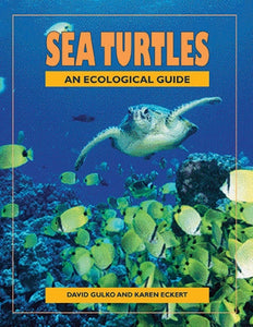 Sea Turtles: An Ecological Guide by David Gulko and Karen Eckert