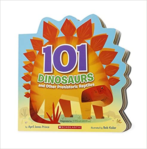 101 Dinosaurs and Other Prehistoric Reptiles by April Jones Prince