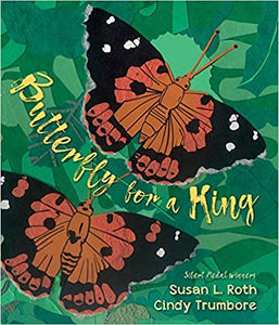 Butterfly for a King By Susan L. Roth and Cindy Trumbore