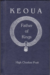 Keoua Father of Kings by High Chiefess Elizabeth Pratt Kekaaniau Laanui