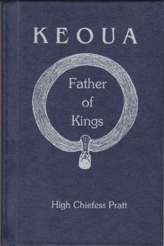 Keoua Father of Kings by High Chiefess Elizabeth Pratt Kekaaniau Laanui