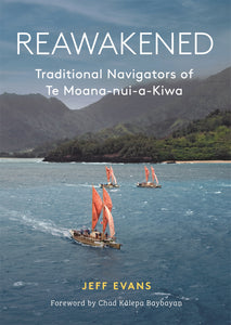 Reawakened: Traditional Navigators of Te Moana-nui-a-Kiwa by Jeff Evans