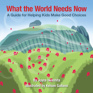 What the World Needs Now by Joyce Iwashita