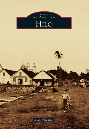 Images of America, Hilo By K.M. Valentine