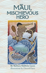 Maui, Mischievous Hero by Barbara Baldwin Lyons, Illustrations by Dietrich Varez