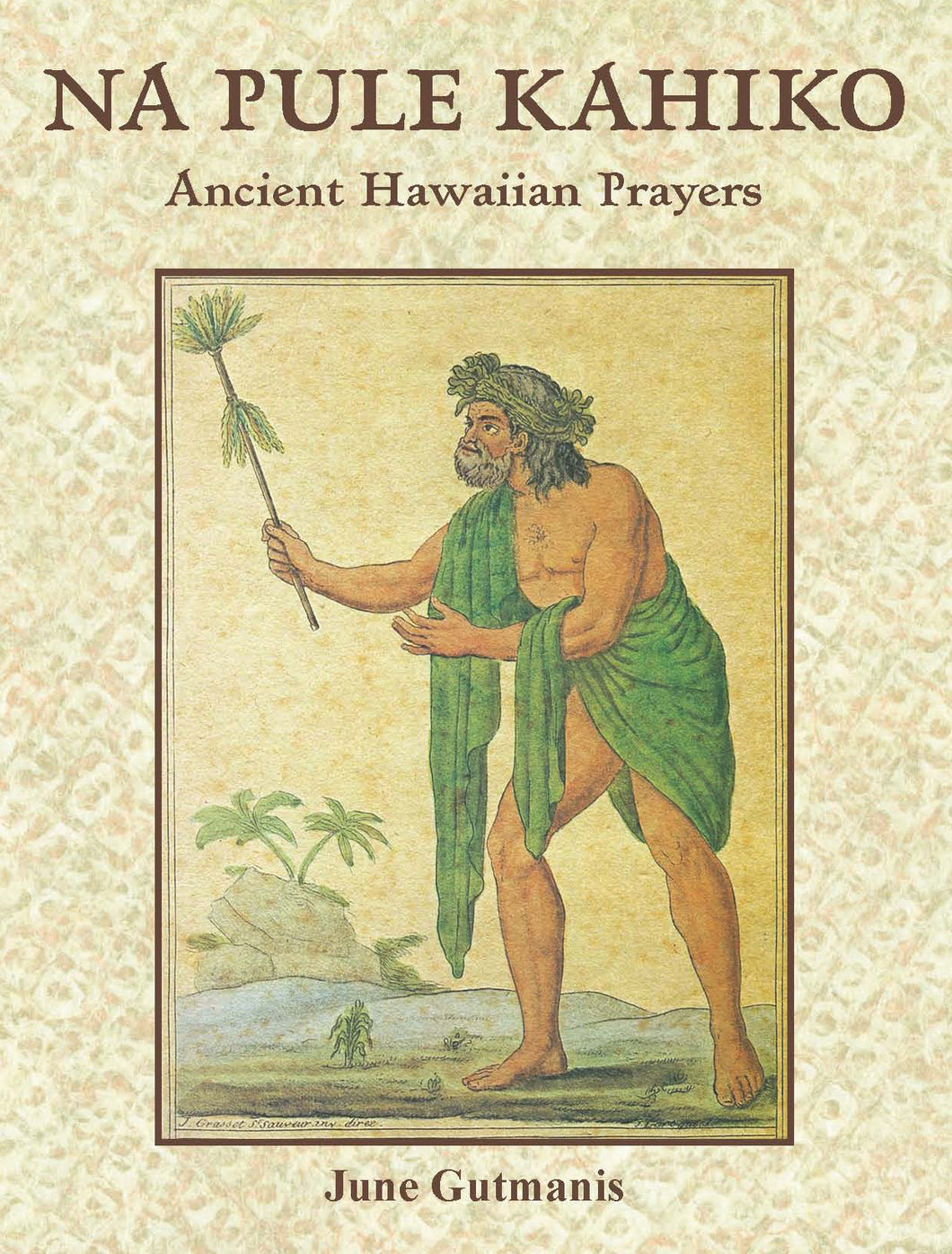 Na Pule Kahiko; Ancient Hawaiian Prayers by June Gutmanis