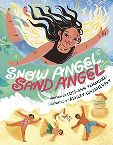 Snow Angel, Sand Angel by Lois-Ann Yamanaka  (Author), Ashley Lukashevsky (Illustrator)