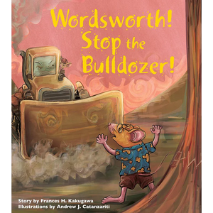 Wordsworth! Stop The Bulldozer by Frances Kakugawa