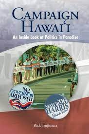 Campaign Hawaii : An Inside Look at Politics in Paradise by Rick Tsujimura