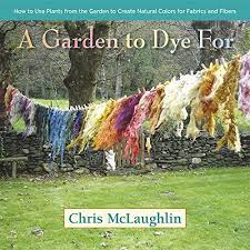 A Garden to Dye For by Chris McLaughlin