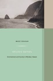 Braided Waters: Environment And Society In Molokai, Hawaii by Wade Graham