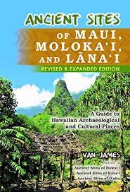 Ancient Sites of Maui, Molokai and Lanai: A Guide to Hawaiian Archaeological and Cultural Places Hardcover by Van James