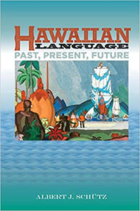 Hawaiian Language: Past, Present, Future by Albert J. Schütz