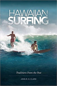 Hawaiian Surfing: Traditions from the Past by John R. K. Clark