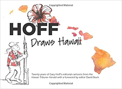 Hoff Draws Hawaii: Twenty years of Gary Hoff’s editorial cartoons from the Hawaii Tribune-Herald by Gary Hoff