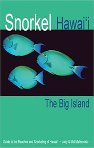 Snorkel Hawaii The Big Island Guide to the beaches and snorkeling of Hawaii, 4th Edition by Judy and Mel Malinowski