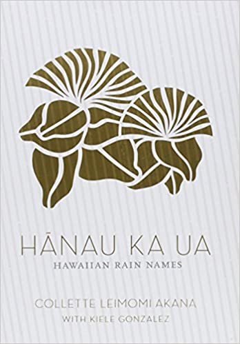 Hānau Ka Ua: Hawaiian Rain Names (English and Hawaiian Edition) by Collette Leimomi Akana