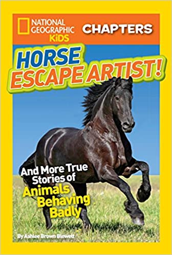 National Geographic Kids Chapters: Horse Escape Artist: And More True Stories of Animals Behaving Badly by Ashlee Brown Blewett
