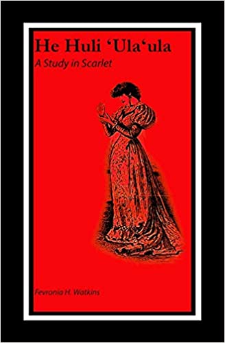 The Adventures of Kamaka Holmes: He Huli ʻUlaʻula: A Study in Scarlet by Fevronia Watkins