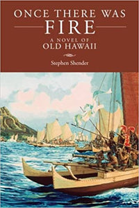 Once there was Fire: A Novel of Old Hawaii by Stephen Shender