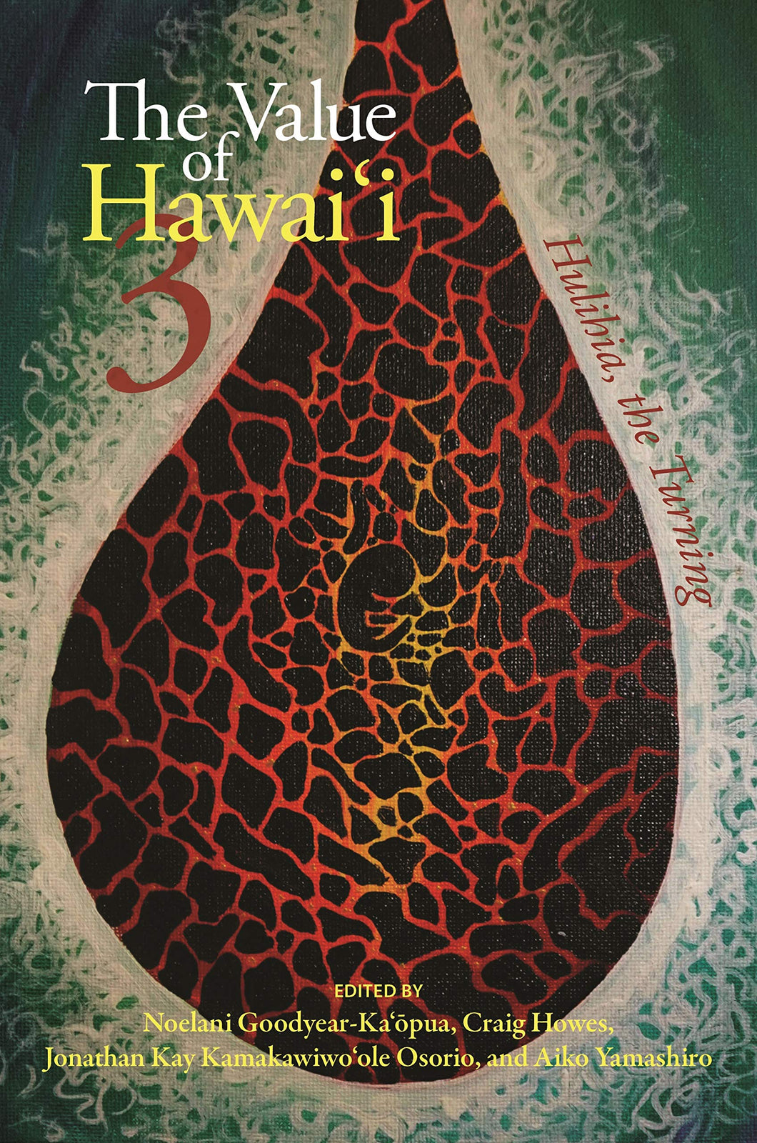 The Value of Hawaiʻi 3: Hulihia, the Turning edited by Noelani Goodyear-Ka‘ōpua, Craig Howes, Jonathan Kay Kamakawiwo‘ole Osorio, Aiko Yamashiro