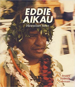Eddie Aikau: Hawaiian Hero by Stuart Holmes Coleman