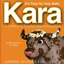 Load image into Gallery viewer, It&#39;s Time For Your Bath, Kara: a Children&#39;s Tropical Island Adventure by Mary Christine O. Aflague
