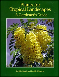 Plants for Tropical Landscapes: A Gardener's Guide by Fred D. Rauch and Paul R. Weissich