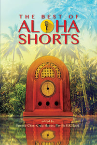 Best Of Aloha Shorts by Sammie Choy (Editor), Craig Howes (Editor), Phyllis S. K. Look (Editor)