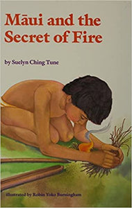 Māui And The Secret Of Fire by Suelyn Ching Tune