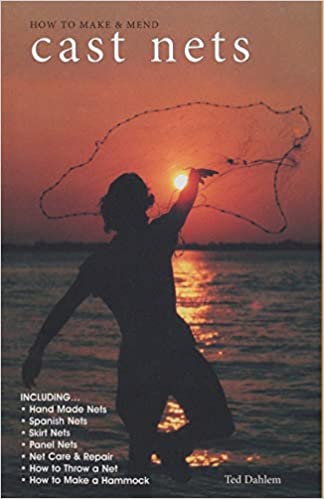 How to Make & Mend Cast Nets by Ted Dahlem