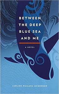 Between The Deep Blue Sea and Me by Lurline Wailana McGregor