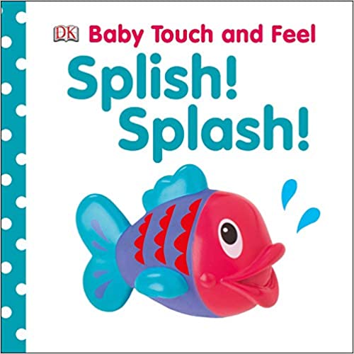 Baby Touch And Feel Splish Splash by Dawn Sirett