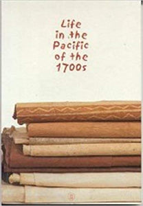 Life in the Pacific of the 1700s: Exhibition Guide; edited by Stephen Little and Peter Ruthenberg